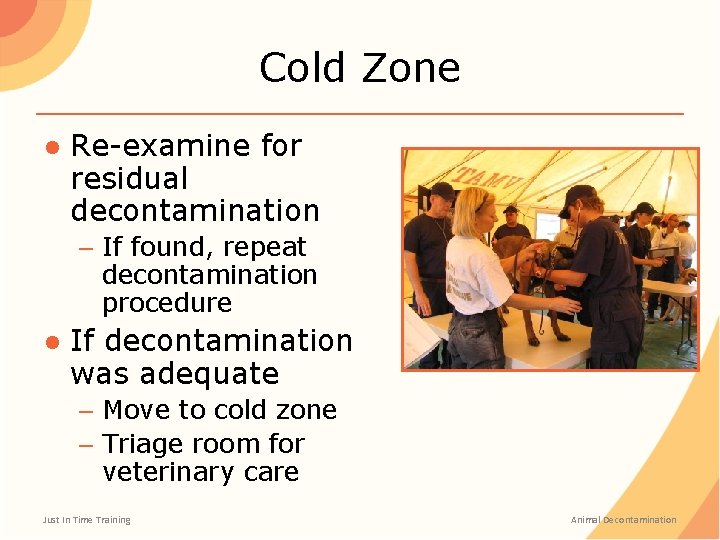 Cold Zone ● Re-examine for residual decontamination – If found, repeat decontamination procedure ● Cold Zone ● Re-examine for residual decontamination – If found, repeat decontamination procedure ●