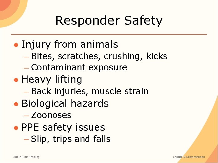 Responder Safety ● Injury from animals – Bites, scratches, crushing, kicks – Contaminant exposure Responder Safety ● Injury from animals – Bites, scratches, crushing, kicks – Contaminant exposure