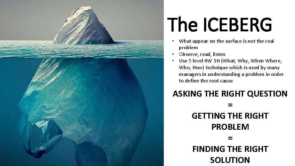 The ICEBERG • What appear on the surface is not the real problem •