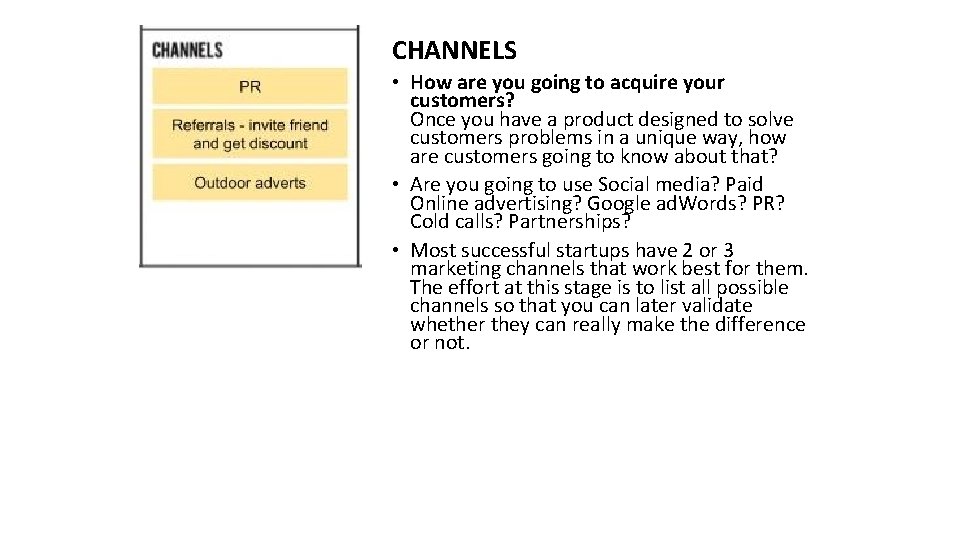 CHANNELS • How are you going to acquire your customers? Once you have a