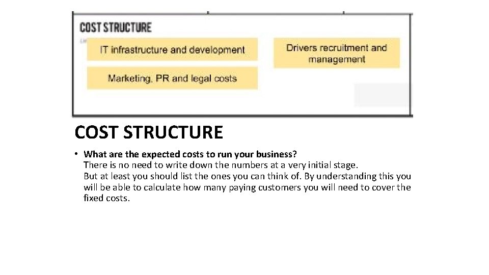 COST STRUCTURE • What are the expected costs to run your business? There is