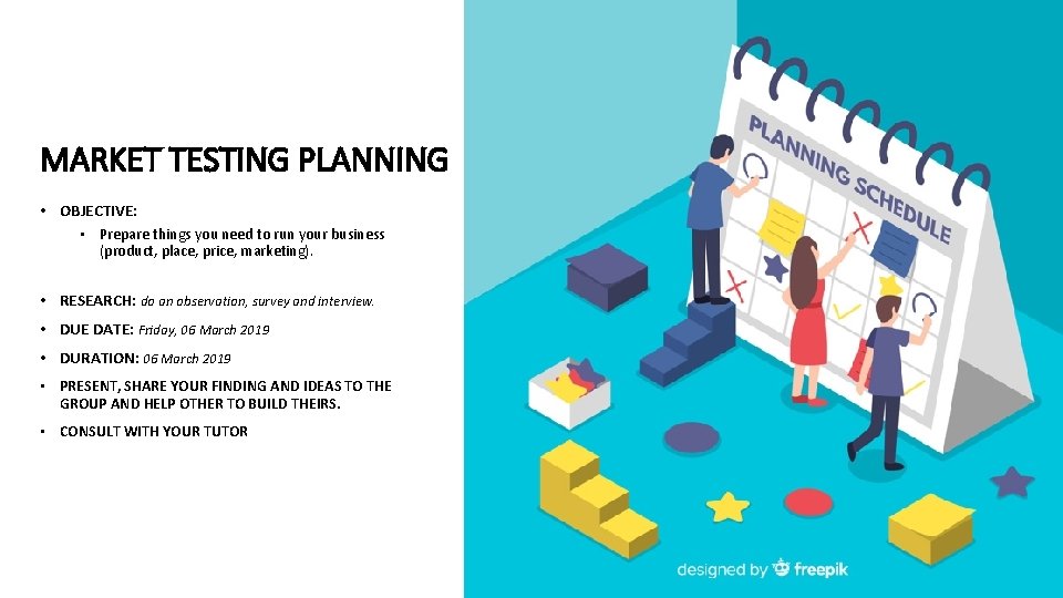 MARKET TESTING PLANNING • OBJECTIVE: • Prepare things you need to run your business