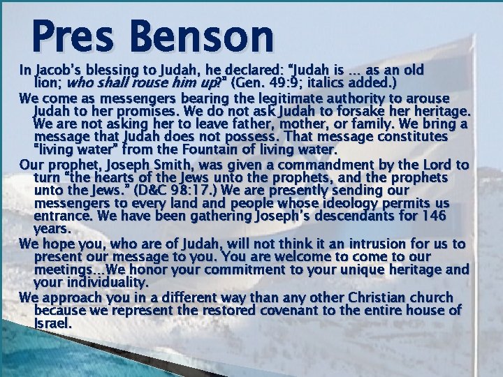 Pres Benson In Jacob’s blessing to Judah, he declared: “Judah is … as an