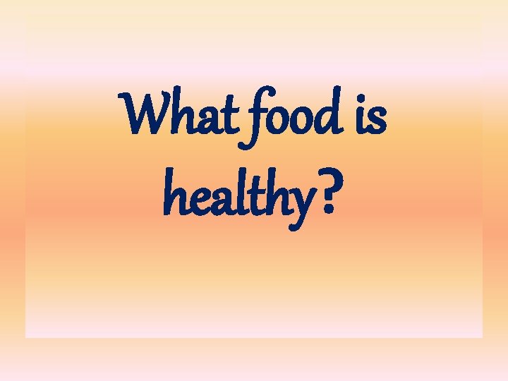 What food is healthy? 