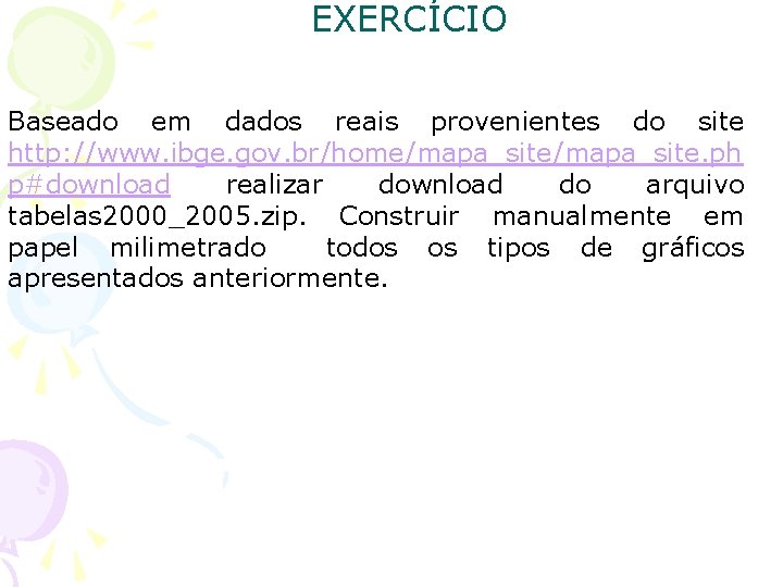 EXERCÍCIO Baseado em dados reais provenientes do site http: //www. ibge. gov. br/home/mapa_site. ph