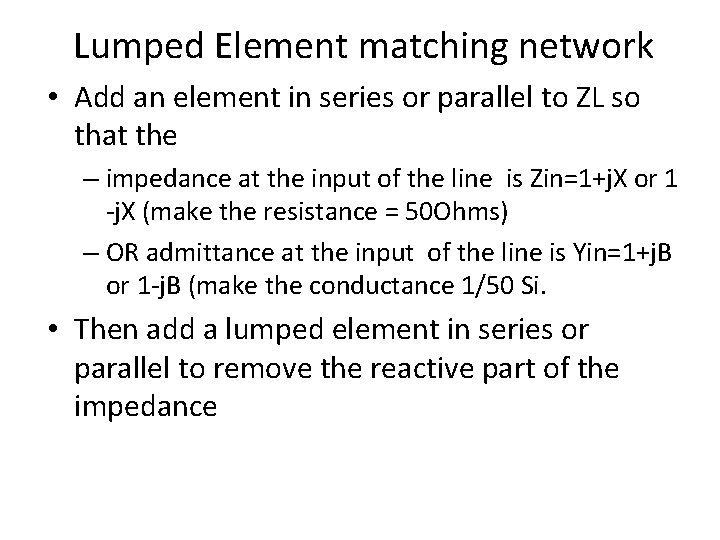 Lumped Element matching network • Add an element in series or parallel to ZL