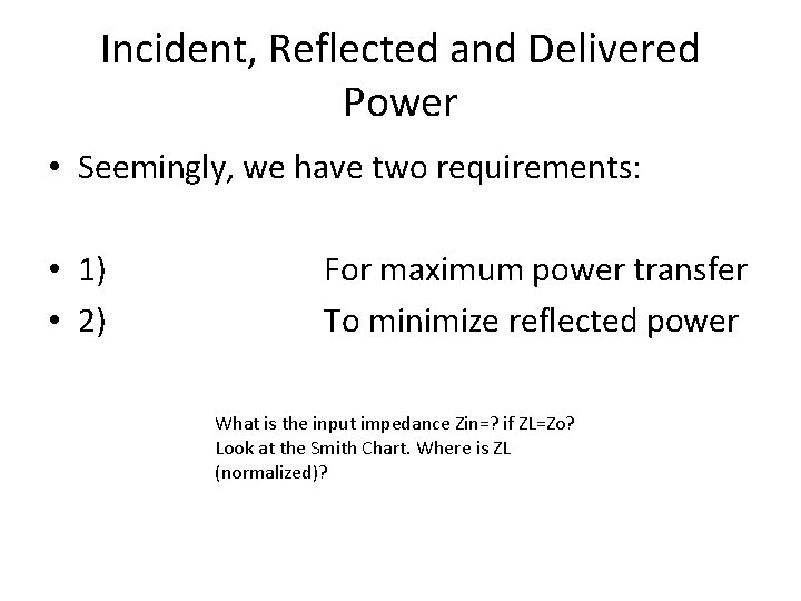 Incident, Reflected and Delivered Power • Seemingly, we have two requirements: • 1) •