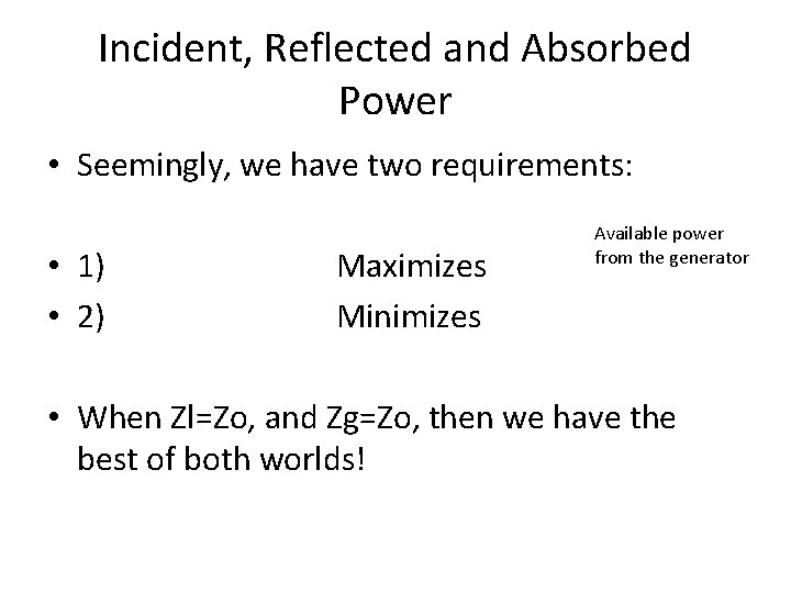 Incident, Reflected and Absorbed Power • Seemingly, we have two requirements: • 1) •