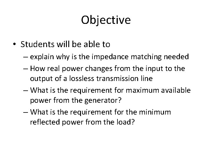 Objective • Students will be able to – explain why is the impedance matching