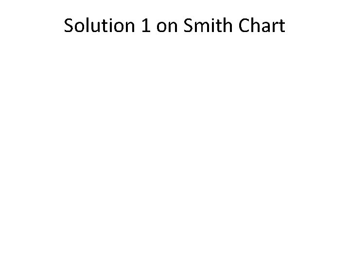 Solution 1 on Smith Chart 
