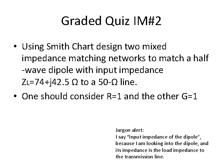 Graded Quiz IM#2 • Using Smith Chart design two mixed impedance matching networks to