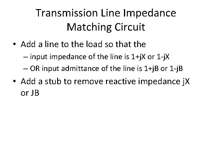 Transmission Line Impedance Matching Circuit • Add a line to the load so that
