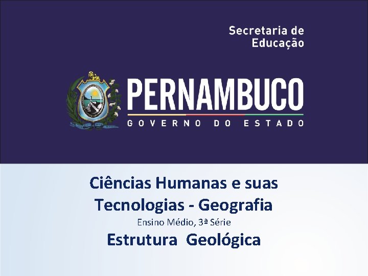 Ciências Humanas e suas Tecnologias - Geografia Ensino Médio, 3ª Série Estrutura Geológica 