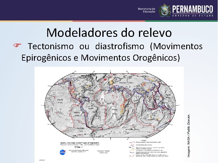 Modeladores do relevo Imagem: NASA / Public Domain. Tectonismo ou diastrofismo (Movimentos Epirogênicos e