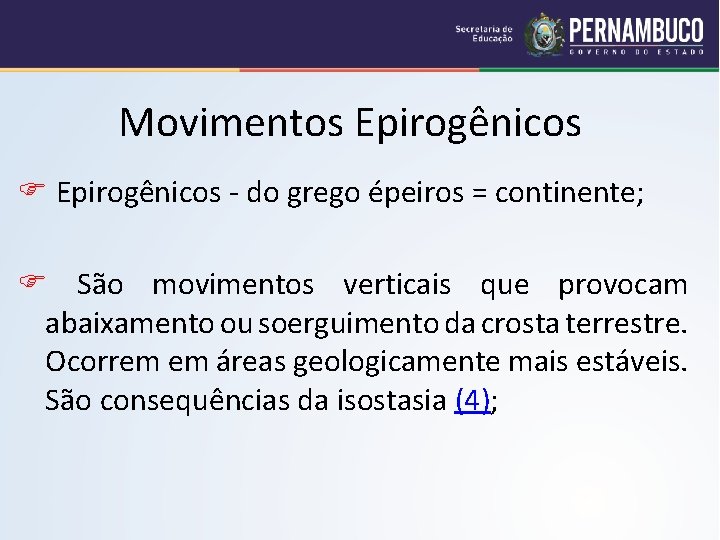 Movimentos Epirogênicos - do grego épeiros = continente; São movimentos verticais que provocam abaixamento