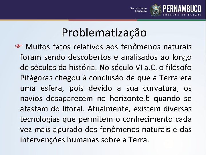 Problematização Muitos fatos relativos aos fenômenos naturais foram sendo descobertos e analisados ao longo