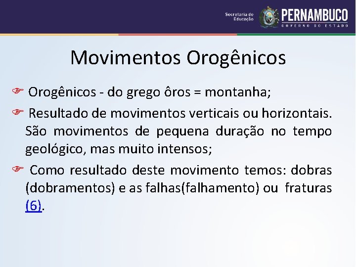 Movimentos Orogênicos - do grego ôros = montanha; Resultado de movimentos verticais ou horizontais.