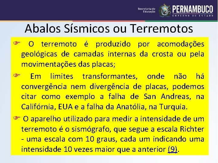 Abalos Sísmicos ou Terremotos O terremoto é produzido por acomodações geológicas de camadas internas