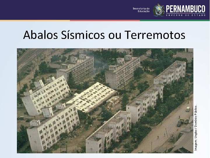 Imagem: Ungtss / Domínio Público. Abalos Sísmicos ou Terremotos 