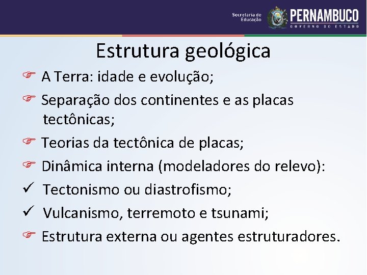 Estrutura geológica A Terra: idade e evolução; Separação dos continentes e as placas tectônicas;