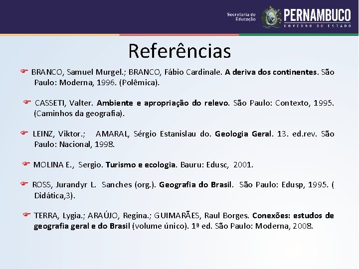 Referências BRANCO, Samuel Murgel. ; BRANCO, Fábio Cardinale. A deriva dos continentes. São Paulo: