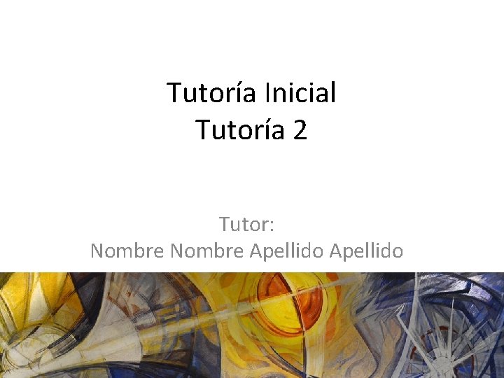 Tutoría Inicial Tutoría 2 Tutor: Nombre Apellido 