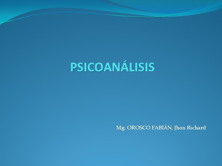 PSICOANÁLISIS Mg. OROSCO FABIÁN, Jhon Richard 