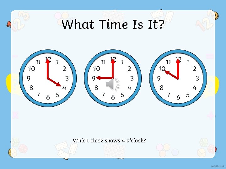 What Time Is It? Which clock shows 4 o’clock? 