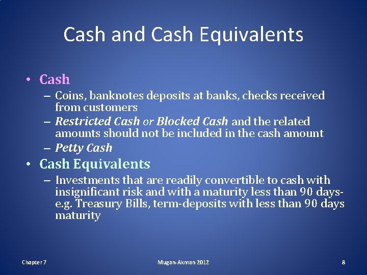 Cash and Cash Equivalents • Cash – Coins, banknotes deposits at banks, checks received