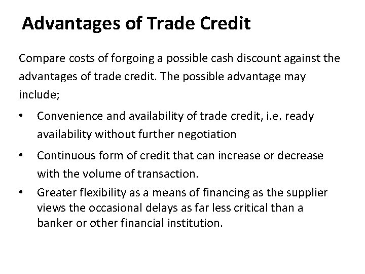 Advantages of Trade Credit Compare costs of forgoing a possible cash discount against the