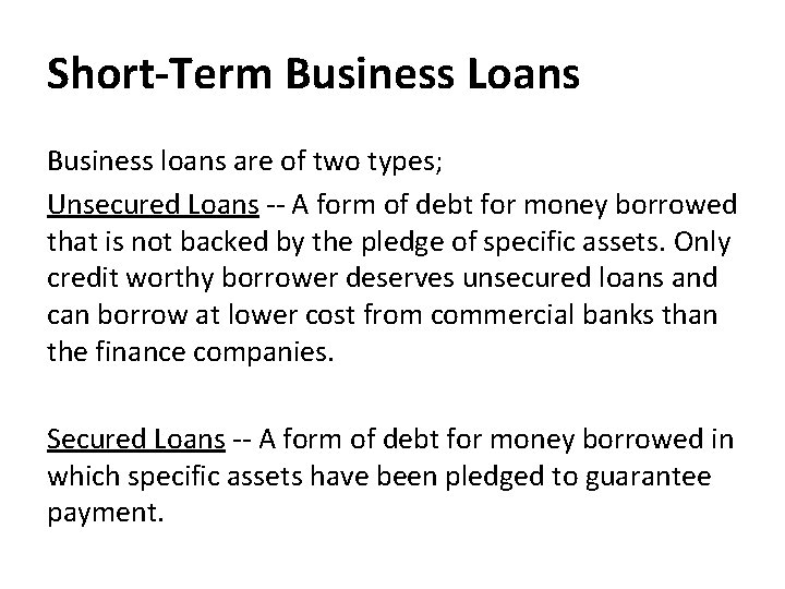 Short-Term Business Loans Business loans are of two types; Unsecured Loans -- A form
