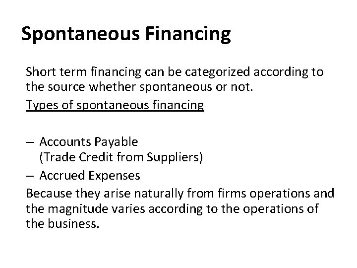 Spontaneous Financing Short term financing can be categorized according to the source whether spontaneous