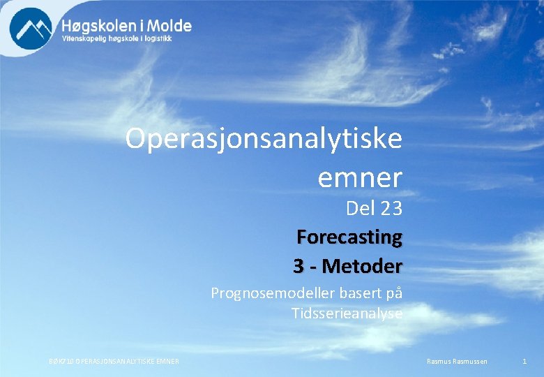 Operasjonsanalytiske emner Del 23 Forecasting 3 - Metoder Prognosemodeller basert på Tidsserieanalyse BØK 710