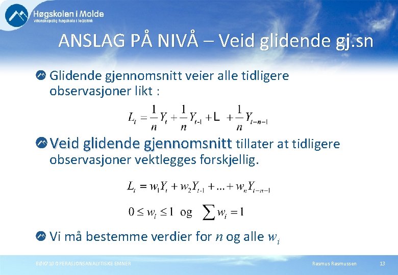 ANSLAG PÅ NIVÅ – Veid glidende gj. sn Glidende gjennomsnitt veier alle tidligere observasjoner