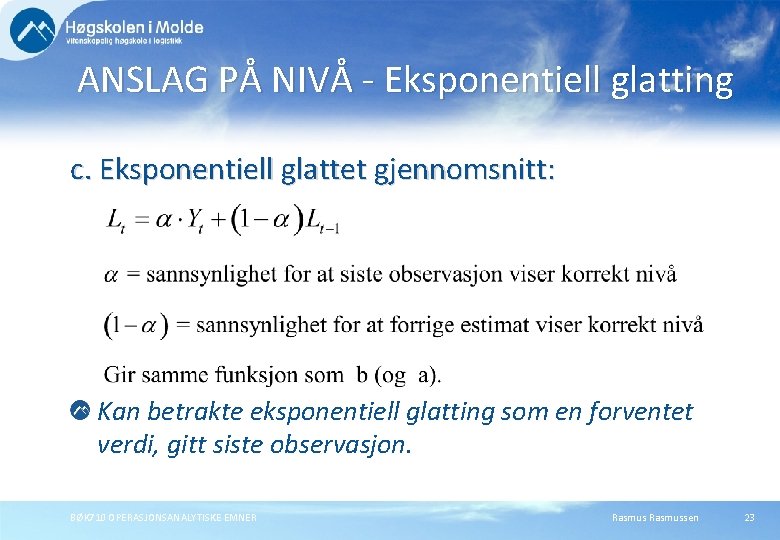 ANSLAG PÅ NIVÅ - Eksponentiell glatting c. Eksponentiell glattet gjennomsnitt: Kan betrakte eksponentiell glatting