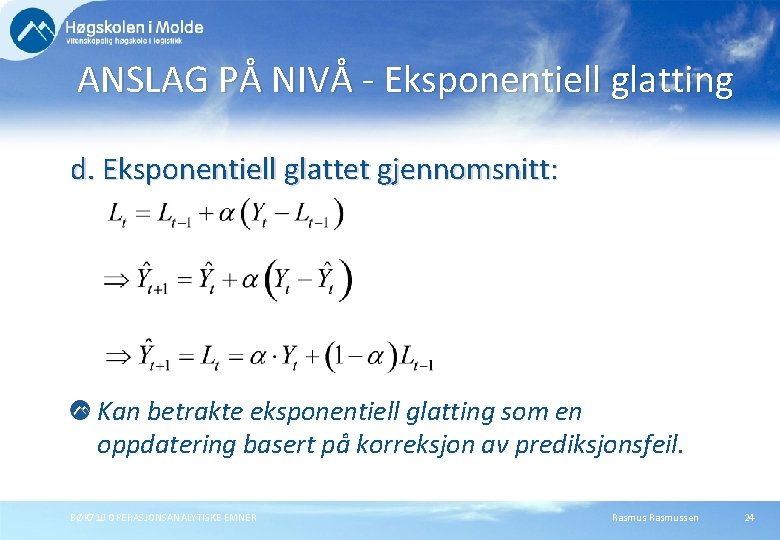 ANSLAG PÅ NIVÅ - Eksponentiell glatting d. Eksponentiell glattet gjennomsnitt: Kan betrakte eksponentiell glatting