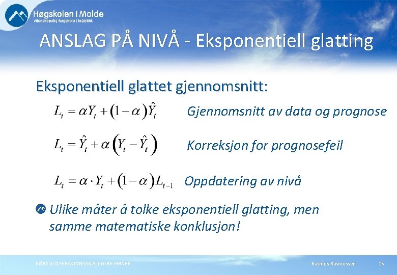 ANSLAG PÅ NIVÅ - Eksponentiell glatting Eksponentiell glattet gjennomsnitt: Gjennomsnitt av data og prognose