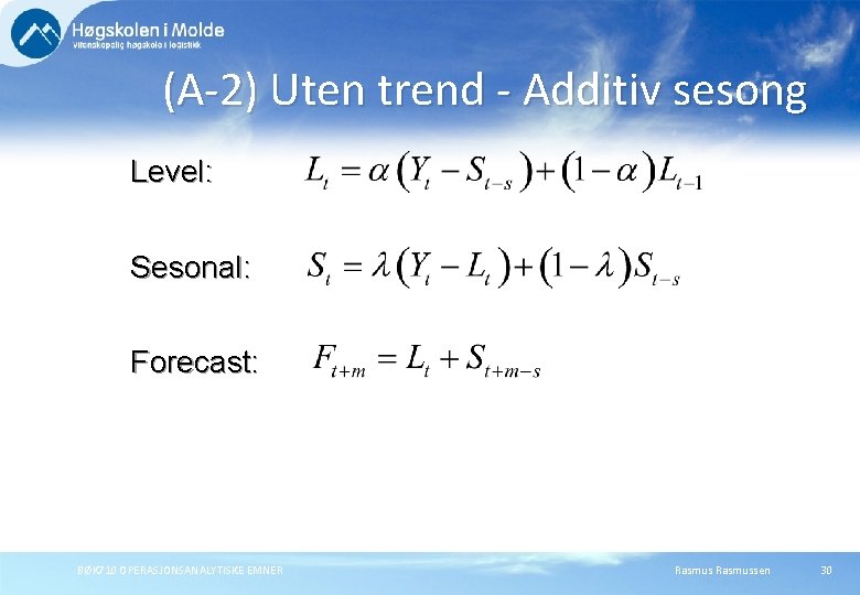 (A-2) Uten trend - Additiv sesong Level: Sesonal: Forecast: BØK 710 OPERASJONSANALYTISKE EMNER Rasmussen