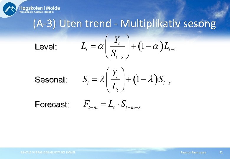 (A-3) Uten trend - Multiplikativ sesong Level: Sesonal: Forecast: BØK 710 OPERASJONSANALYTISKE EMNER Rasmussen