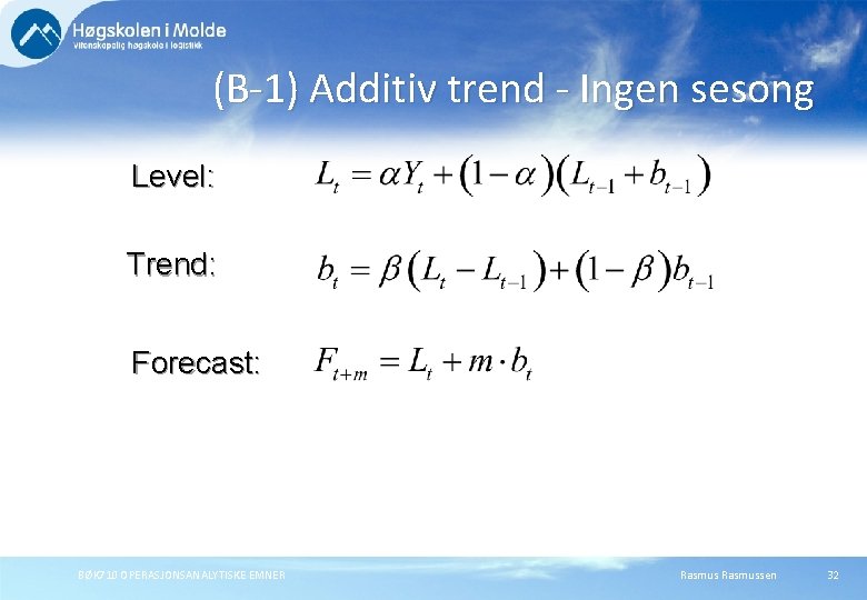 (B-1) Additiv trend - Ingen sesong Level: Trend: Forecast: BØK 710 OPERASJONSANALYTISKE EMNER Rasmussen