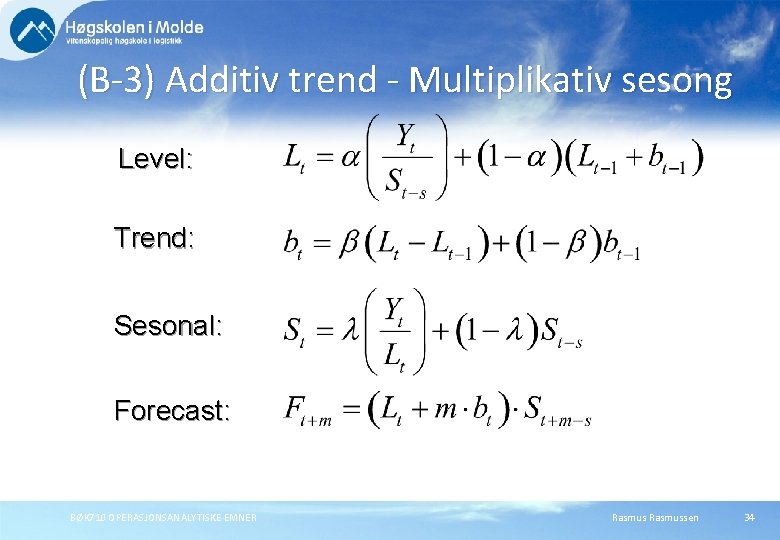 (B-3) Additiv trend - Multiplikativ sesong Level: Trend: Sesonal: Forecast: BØK 710 OPERASJONSANALYTISKE EMNER