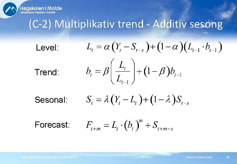 (C-2) Multiplikativ trend - Additiv sesong Level: Trend: Sesonal: Forecast: BØK 710 OPERASJONSANALYTISKE EMNER