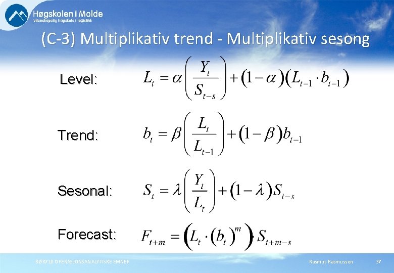 (C-3) Multiplikativ trend - Multiplikativ sesong Level: Trend: Sesonal: Forecast: BØK 710 OPERASJONSANALYTISKE EMNER