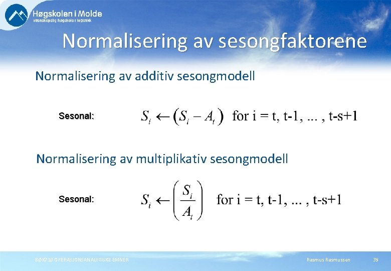 Normalisering av sesongfaktorene Normalisering av additiv sesongmodell Sesonal: Normalisering av multiplikativ sesongmodell Sesonal: BØK