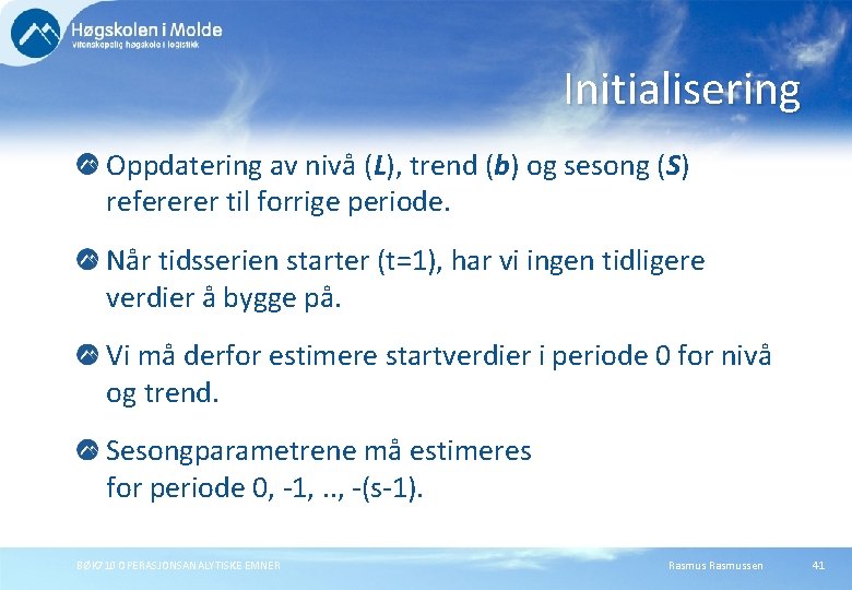 Initialisering Oppdatering av nivå (L), trend (b) og sesong (S) refererer til forrige periode.