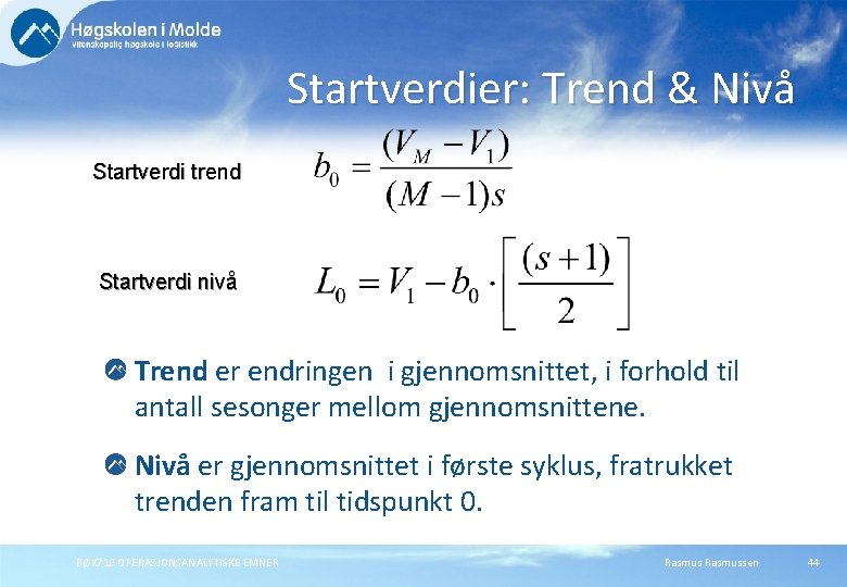 Startverdier: Trend & Nivå Startverdi trend Startverdi nivå Trend er endringen i gjennomsnittet, i