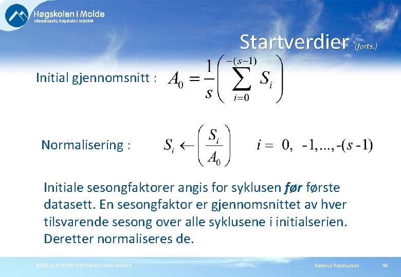 Startverdier (forts. ) Initial gjennomsnitt : Normalisering : Initiale sesongfaktorer angis for syklusen første