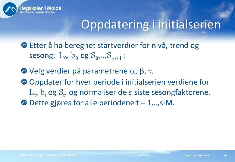 Oppdatering i initialserien Etter å ha beregnet startverdier for nivå, trend og sesong; L