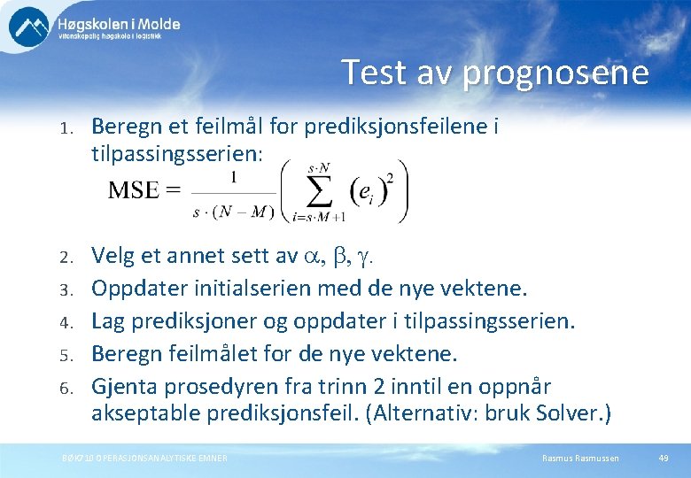 Test av prognosene 1. Beregn et feilmål for prediksjonsfeilene i tilpassingsserien: 2. Velg et