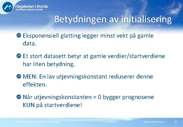 Betydningen av initialisering Eksponensiell glatting legger minst vekt på gamle data. Et stort datasett